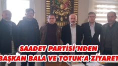 Saadet Partisi’nden Başkan Bala ve Totuk’a Ziyaret
