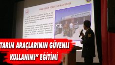 “Tarım Araçlarının Güvenli Kullanımı” Eğitimi