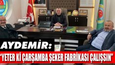 Aydemir: “’Yeter ki Çarşamba Şeker Fabrikası Çalışsın”