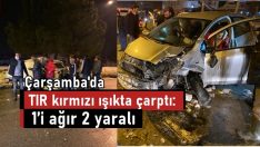 TIR kırmızı ışıkta çarptı: 1’i ağır 2 yaralı