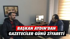 Başkan Aydın’dan Gazeteciler Günü Ziyareti