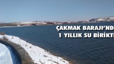 Çakmak Barajı’nda 1 Yıllık Su Birikti