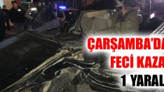 Çarşamba’da Feci Kaza: 1 Yaralı