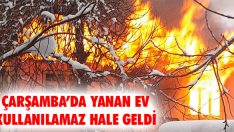 Çarşamba’da Yanan Ev Kullanılamaz Hale Geldi