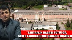 “Santralin Bacası Tütüyor, Şeker Fabrikası’nın Bacası Tütmüyor!”