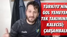 Türkiye’nin Gol Yemeyen Tek Takımının Kalecisi; Çarşambalı