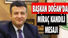 Başkan Doğan’dan Miraç Kandili Mesajı