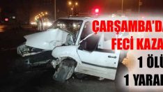 Çarşamba’da Feci Kaza: 1 Ölü, 1 Yaralı