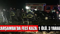 Çarşamba’da Feci Kaza: 1 Ölü, 3 Yaralı
