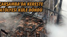 Çarşamba’da Kereste Atölyesi Küle Döndü