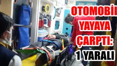 Otomobil Yayaya Çarptı: 1 Yaralı
