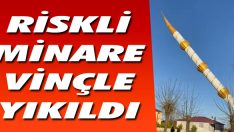 Riskli Minare Vinçle Yıkıldı