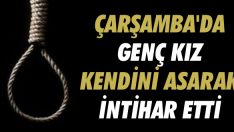 Çarşamba’da Genç Kız Kendini Asarak İntihar Etti