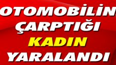 Otomobilin Çarptığı Kadın Yaralandı