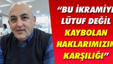 “Bu İkramiye Lütuf Değil Kaybolan Haklarımızın Karşılığı”