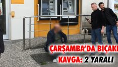 Çarşamba’da Bıçaklı Kavga: 2 Yaralı