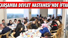Çarşamba Devlet Hastanesi’nde İftar