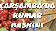 Çarşamba’da Kumar Baskını