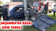 Çarşamba’da Kaza: 1 Ağır Yaralı