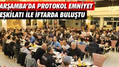 Çarşamba’da Protokol Emniyet Teşkilatı İle İftarda Buluştu