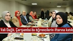 Vali Dağlı Çarşamba’da öğrencilerin iftarına katıldı