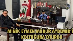 Minik Eymen Müdür Aydemir’in Koltuğuna Oturdu
