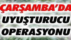 Çarşamba’da Uyuşturucu Operasyonu