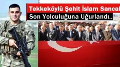 Tekkeköylü Şehit İslam Sancak, Son Yolculuğuna Uğurlandı