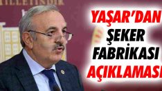 Yaşar’dan Şeker Fabrikası Açıklaması