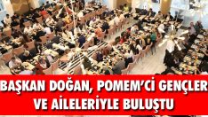 Başkan Doğan, POMEM’ci Gençler ve Aileleriyle Buluştu