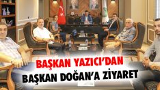 Başkan Yazıcı’dan Başkan Doğan’a Ziyaret