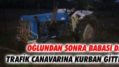 Oğlundan Sonra Babası da Trafik Canavarına Kurban Gitti!