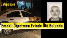 Emekli Öğretmen evinde ölü bulundu