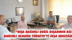 “Dışa Bağımlı Değil Dışarının Bize Bağımlı Olduğu Türkiye’yi İnşa Edeceğiz”