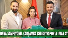 Dünya Şampiyonu, Çarşamba Belediyespor’a İmza Attı