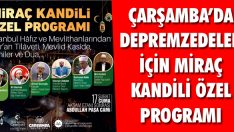 Çarşamba’da Depremzedeler İçin Miraç Kandili Özel Programı