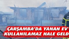 Çarşamba’da Yanan Ev Kullanılamaz Hale Geldi