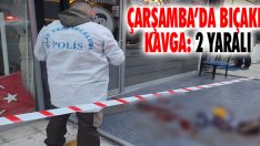 Çarşamba’da Bıçaklı Kavga: 2 Yaralı