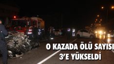 O Kazada Ölü Sayısı 3’e Yükseldi