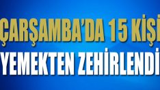 Çarşamba’da 15 Kişi Yemekten Zehirlendi
