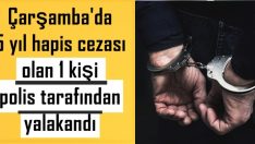 Çarşamba’da 15 yıl hapis cezası olan 1 kişi yalakandı