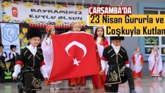 Çarşamba’da 23 Nisan Gururla ve Coşkuyla Kutlandı.