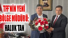 TFF’nin Yeni Bölge Müdürü; Haluk Tan