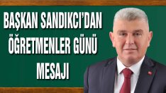 Başkan Sandıkcı’dan Öğretmenler Günü Mesajı