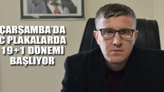 Çarşamba’da C Plakalarda 19+1 Dönemi Başlıyor