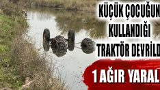Küçük Çocuğun Kullandığı Traktör Devrildi: 1 Ağır Yaralı