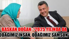 Başkan Doğan: “2025 Yılında Da Odağımız İnsan, Odağımız Samsun”
