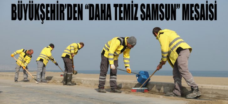 Büyükşehir’den “Daha Temiz Samsun” Mesaisi