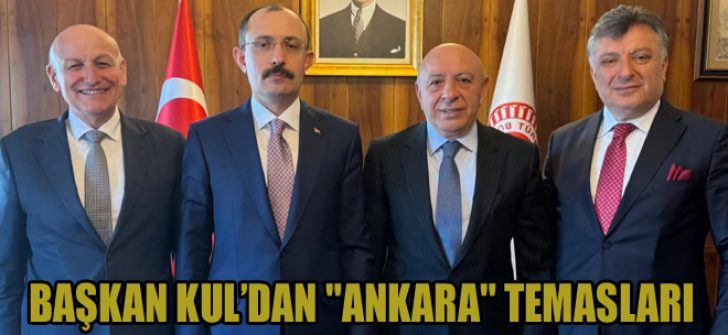 Başkan Kul’dan “Ankara” Temasları