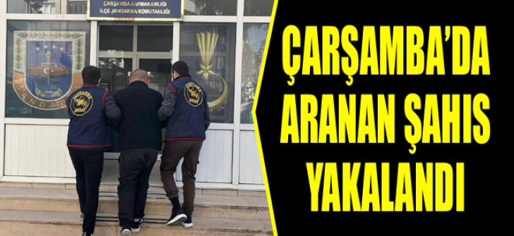 Çarşamba’da Aranan Şahıs Yakalandı